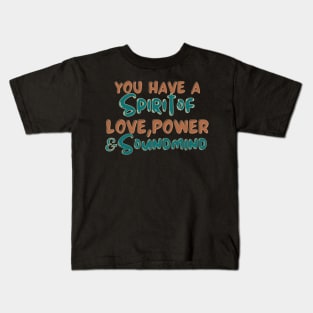 You have a spirit of love, power and a sound mind Kids T-Shirt